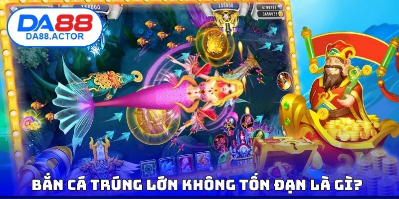 Bắn Cá Trúng Lớn Không Tốn Đạn - Chiến Thuật Hay Nhất 2 Bắn cá trúng lớn không tốn đạn là gì?