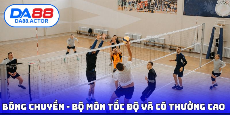 Bóng chuyền - Bộ môn tốc độ và có thưởng cao