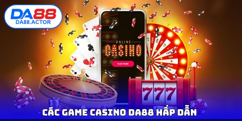 Các game casino DA88 hấp dẫn