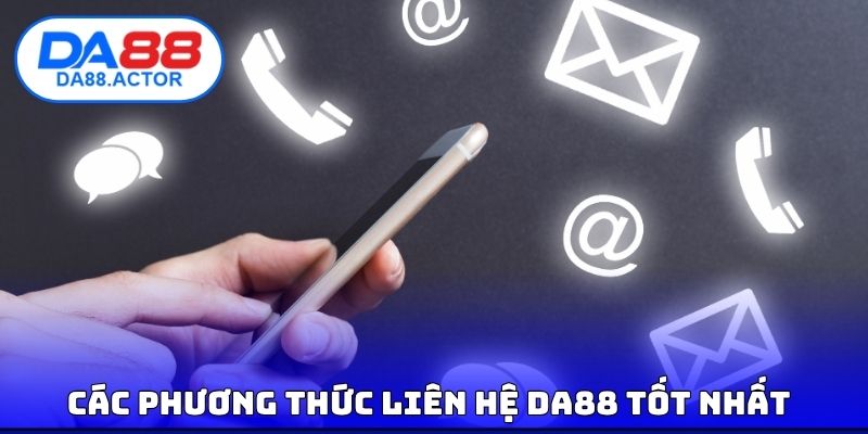 Các phương thức liên hệ DA88 tốt nhất