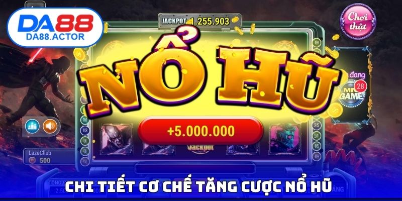 Chi tiết cơ chế tăng cược nổ hũ