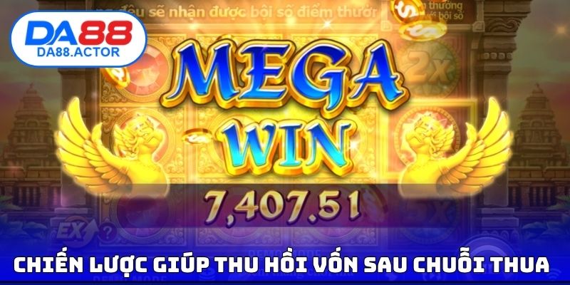 Chiến lược giúp thu hồi vốn sau chuỗi thua