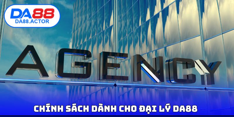 Chính sách dành cho đại lý DA88