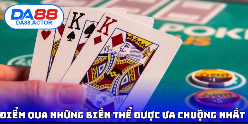 Điểm qua những biến thể được ưa chuộng nhất