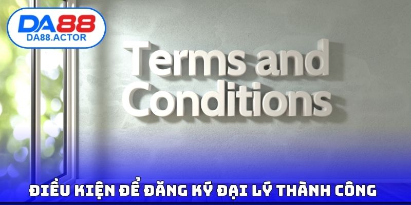 Đăng Ký Đại Lý DA88 - Phúc Lợi Hấp Dẫn Có Thể Nhận Được 1 Điều kiện để đăng ký đại lý thành công