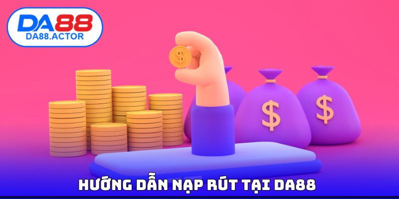 Hướng dẫn nạp rút tại DA88