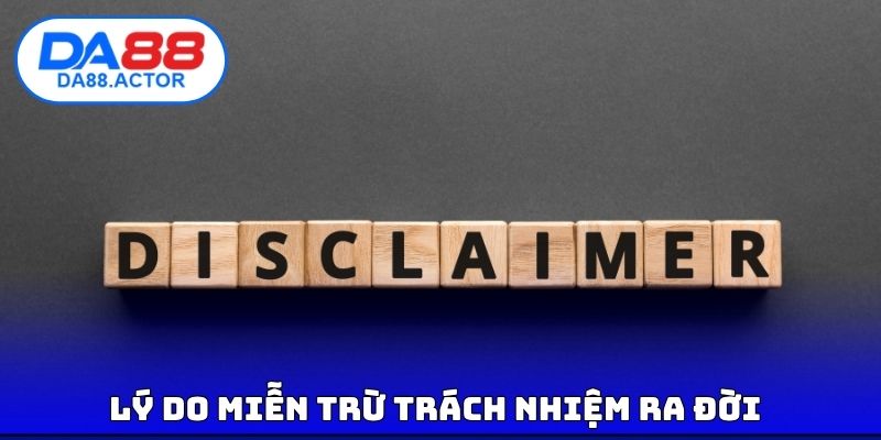 Lý do phát triển miễn trừ trách nhiệm chi tiết