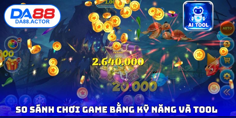 Tool Bắn Cá - Sự Thật Về Sản Phẩm Công Nghệ Khi Quảng Cáo 3 So sánh chơi game bằng kỹ năng và tool