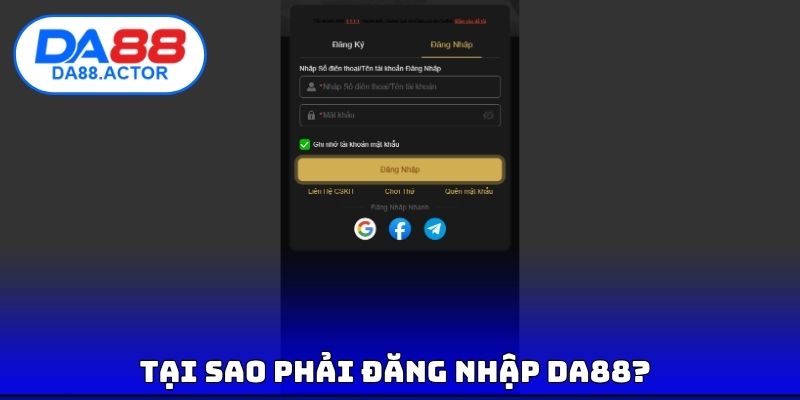Tại sao phải đăng nhập DA88?