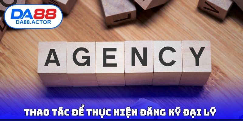 Đăng Ký Đại Lý DA88 - Phúc Lợi Hấp Dẫn Có Thể Nhận Được 2 Thao tác để thực hiện đăng ký đại lý