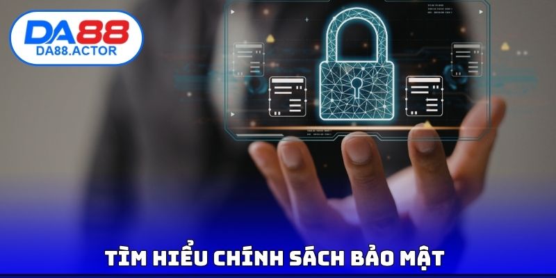 Tìm hiểu chính sách bảo mật