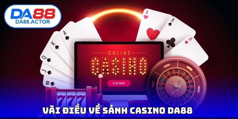 Vài điều về sảnh casino DA88
