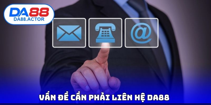 Vấn đề cần phải liên hệ DA88