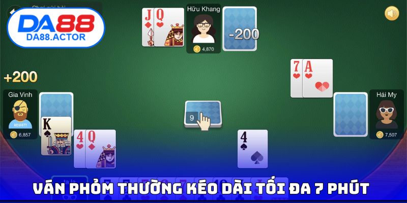 Ván Phỏm thường kéo dài tối đa 7 phút