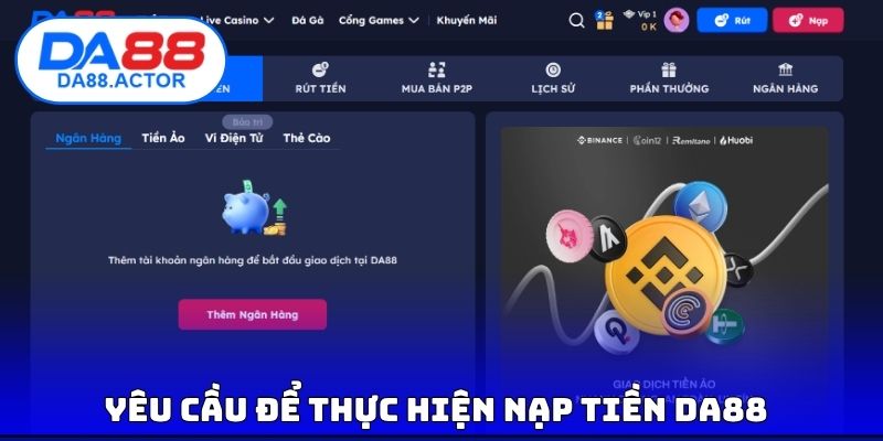Nạp Tiền DA88 - Loại Hình Thanh Toán Tốt Nhất Nên Sử Dụng 1 Yêu cầu để thực hiện nạp tiền DA88